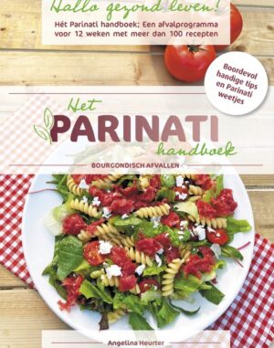 Hallo gezond leven! Het Parinati handboek: Een bourgondisch afvalprogramma voor 12 weken voor man en vrouw met keuze uit meer dan 100 heerlijke gezonde recepten!